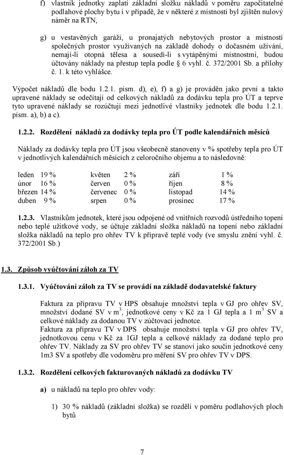 přestup tepla podle 6 vyhl. č. 372/2001 Sb. a přílohy č. 1. k této vyhlášce. Výpočet nákladů dle bodu 1.2.1. písm.