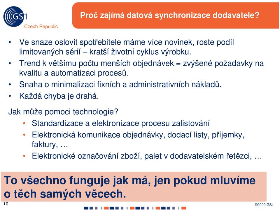 Trend k většímu počtu menších objednávek = zvýšené požadavky na kvalitu a automatizaci procesů. Snaha o minimalizaci fixních a administrativních nákladů.