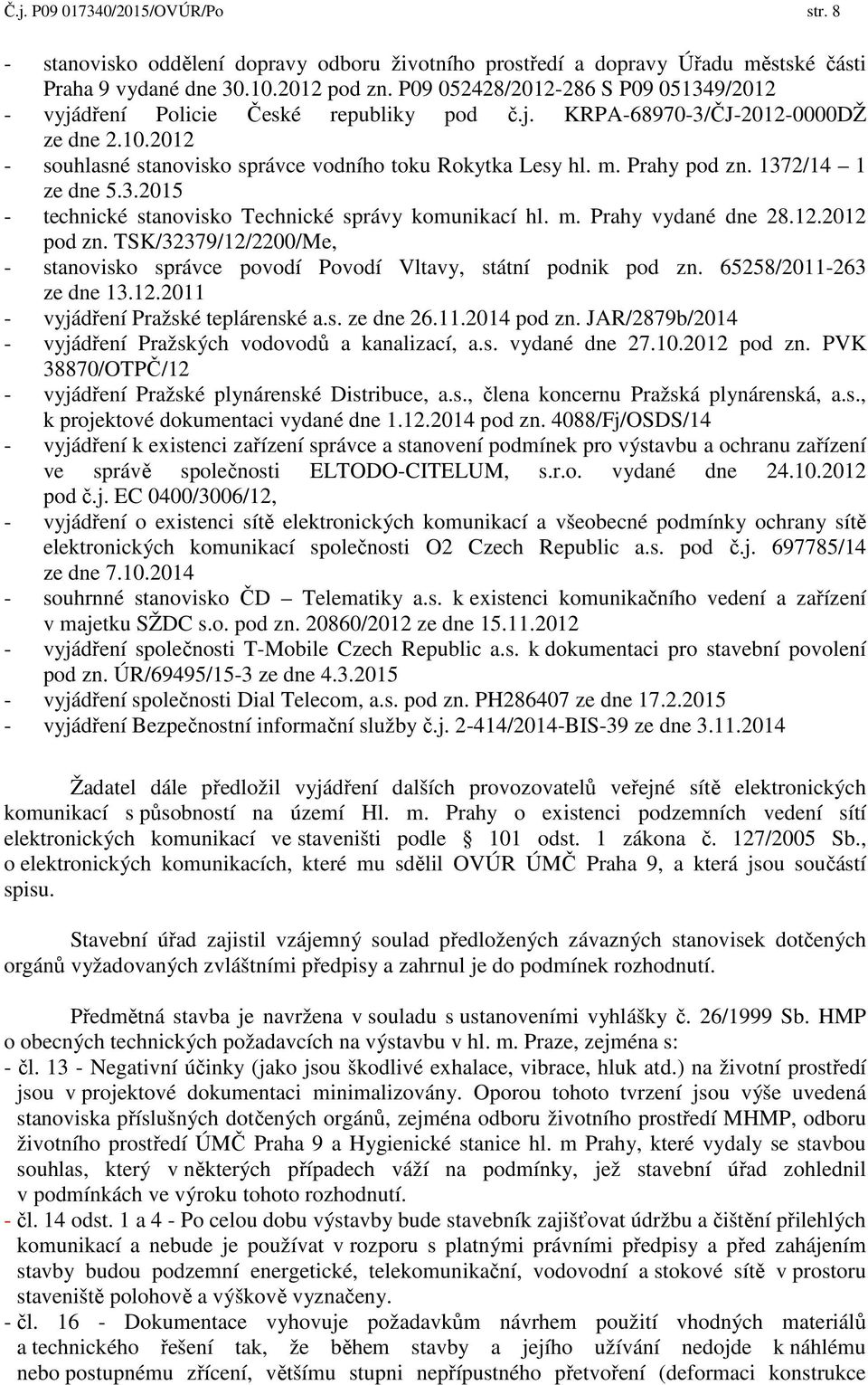 Prahy pod zn. 1372/14 1 ze dne 5.3.2015 - technické stanovisko Technické správy komunikací hl. m. Prahy vydané dne 28.12.2012 pod zn.