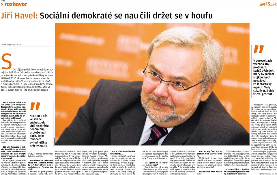 O eurovolbách, ale i o tom, jak volit předsedu strany, budou socialisté jednat už zítra na sjezdu. Nové vedení si ovšem zvolí na jeho druhé části v březnu. V eurovolbách všechno stojí proti nám.