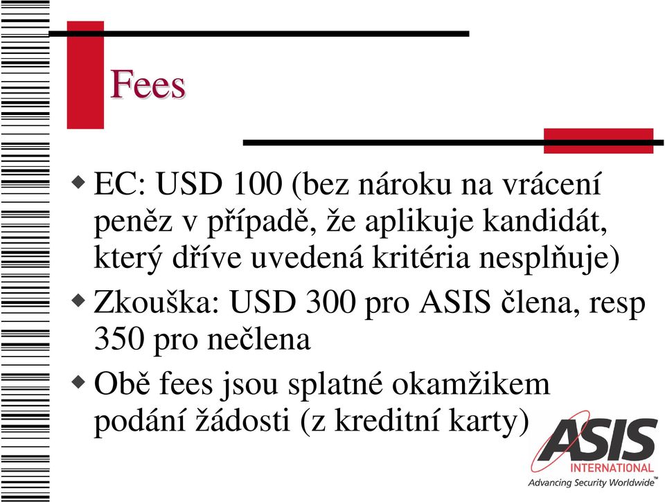 Zkouška: USD 300 pro ASIS člena, resp 350 pro nečlena Obě