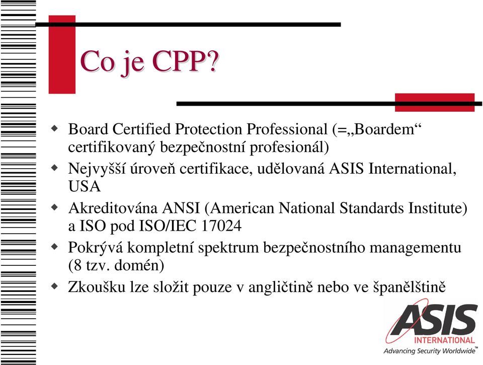 Nejvyšší úroveň certifikace, udělovaná ASIS International, USA Akreditována ANSI (American