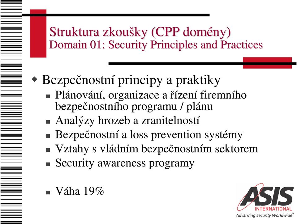 bezpečnostního programu / plánu Analýzy hrozeb a zranitelností Bezpečnostní a loss