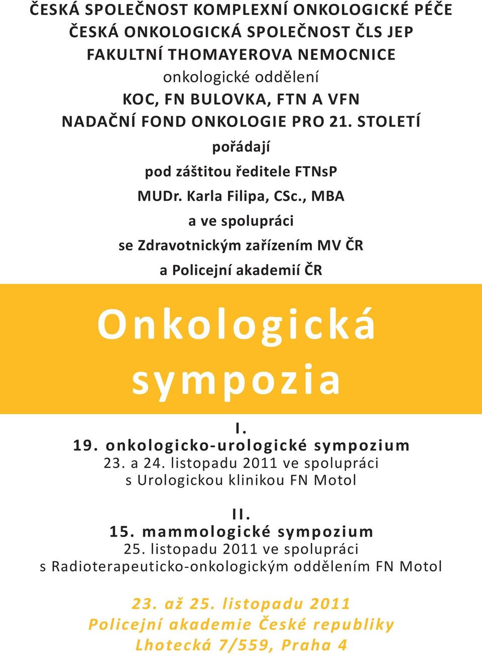 , MBA a ve spolupráci se Zdravotnickým zařízením MV ČR a Policejní akademií ČR Onkologická sympozia 1 I. 19. onkologicko-urologické sympozium 23. a 24.