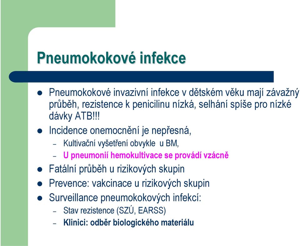 !! Incidence onemocnění je nepřesná, Kultivační vyšetření obvykle u BM, U pneumonií hemokultivace se provádí