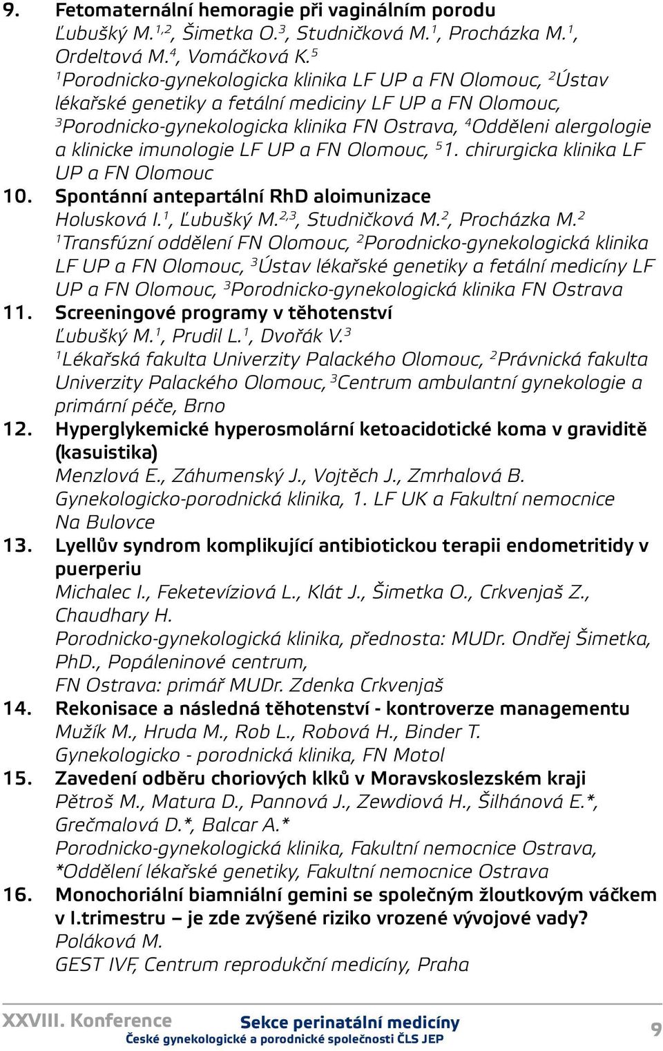 klinicke imunologie LF UP a FN Olomouc, 5. chirurgicka klinika LF UP a FN Olomouc 0. Spontánní antepartální RhD aloimunizace Holusková I., Ľubušký M. 2,3, Studničková M. 2, Procházka M.