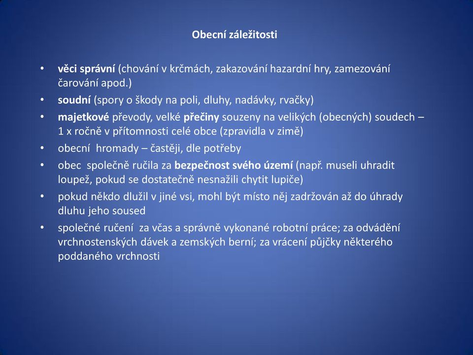 (zpravidla v zimě) obecní hromady častěji, dle potřeby obec společně ručila za bezpečnost svého území (např.