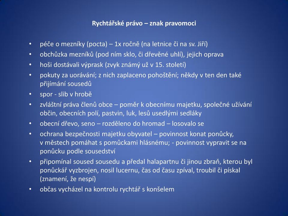 obecních polí, pastvin, luk, lesů usedlými sedláky obecní dřevo, seno rozděleno do hromad losovalo se ochrana bezpečnosti majetku obyvatel povinnost konat ponůcky, v městech pomáhat s pomůckami