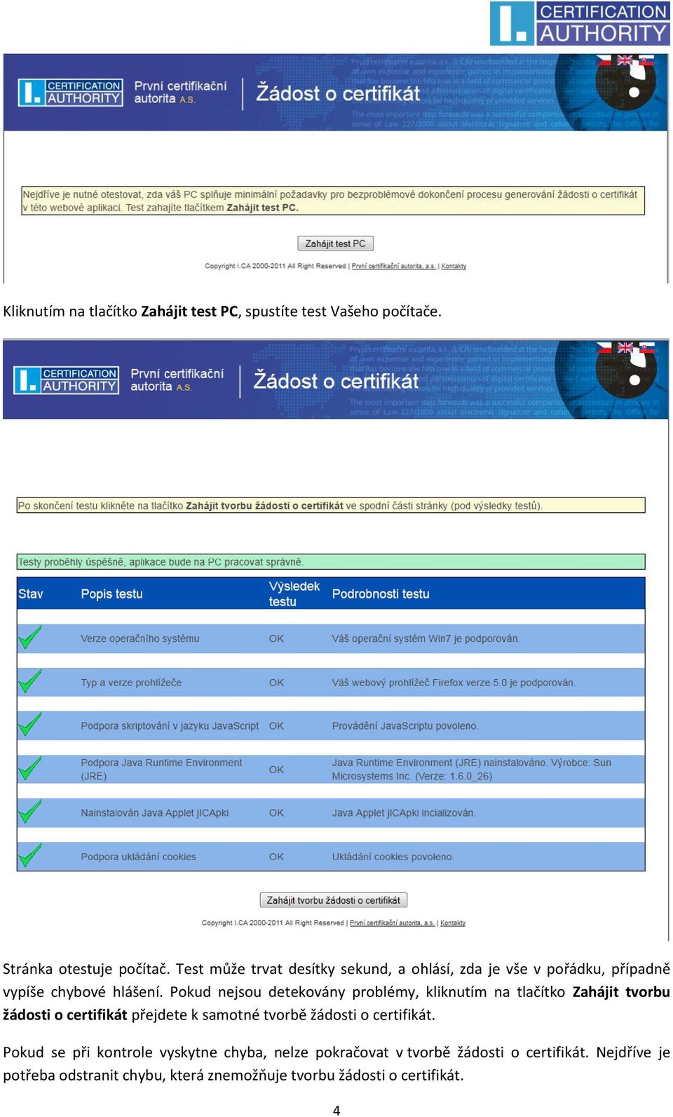 Pokud nejsou detekovány problémy, kliknutím na tlačítko Zahájit tvorbu žádosti o certifikát přejdete k samotné tvorbě žádosti