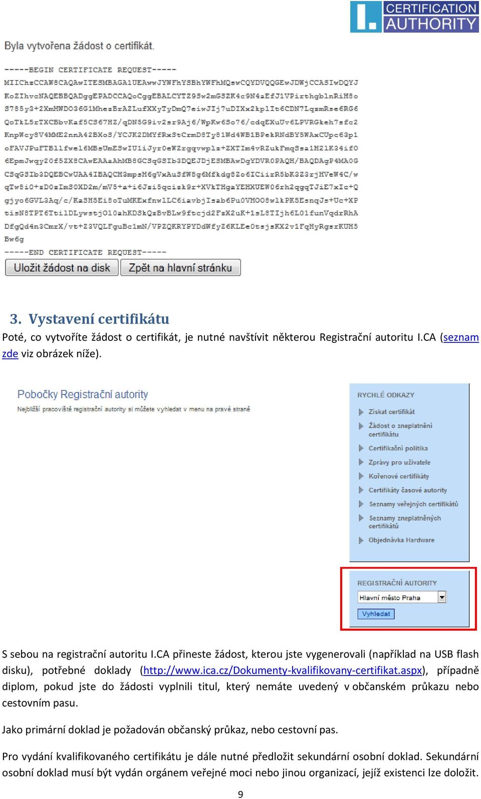 aspx), případně diplom, pokud jste do žádosti vyplnili titul, který nemáte uvedený v občanském průkazu nebo cestovním pasu.