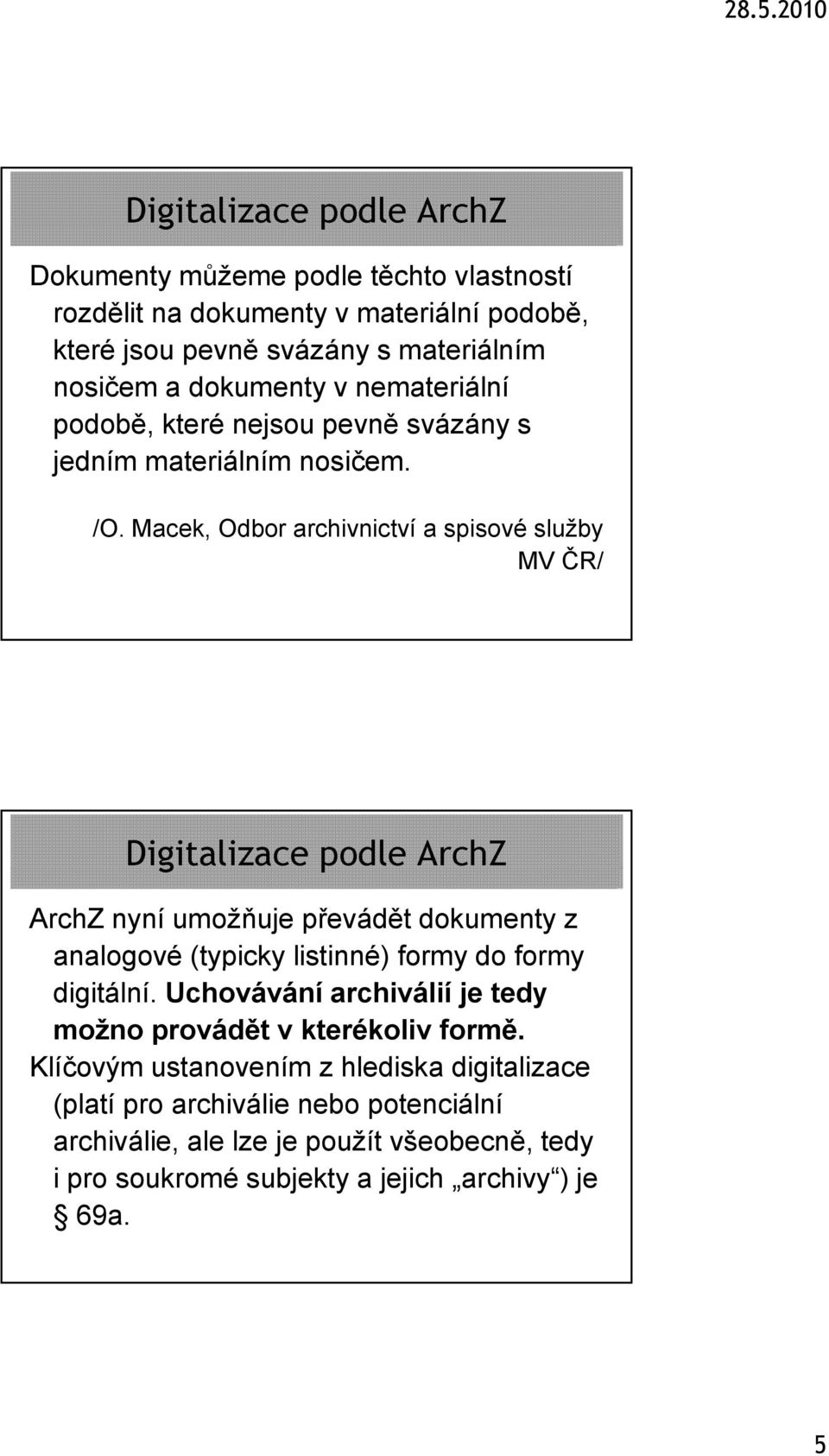 Macek, Odbor archivnictví a spisové služby MV ČR/ ArchZ nyní umožňuje převádět dokumenty z analogové (typicky y listinné) formy do formy digitální.