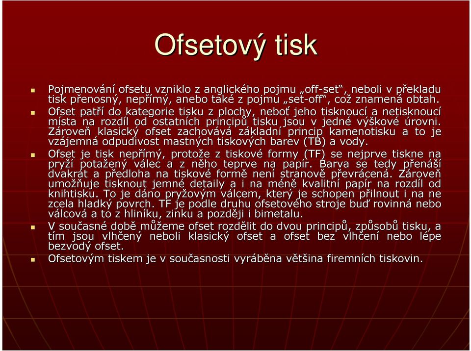 Zároveň klasický ofset zachovává základní princip kamenotisku a to je vzájemn jemná odpudivost mastných tiskových barev (TB) a vody.