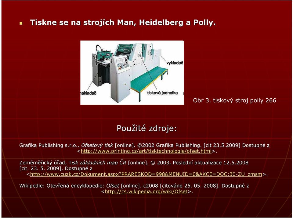 Zeměměř ěřický úřad, TiskT základních map ČR [online]. 2003, Poslední aktualizace 12.5.2008 [cit. 23. 5.. 2009]. Dostupné z <http://www. http://www.cuzk.