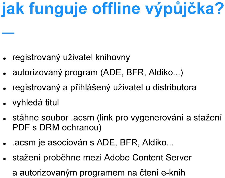 ..) registrovaný a přihlášený uživatel u distributora vyhledá titul stáhne soubor.