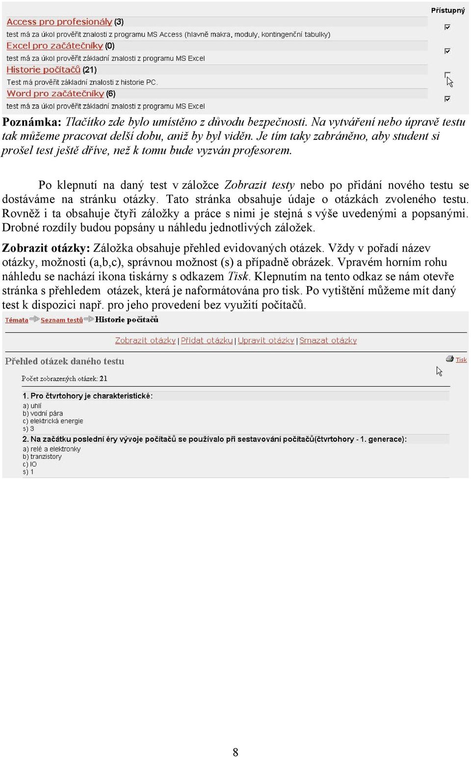 Po klepnutí na daný test v záložce Zobrazit testy nebo po přidání nového testu se dostáváme na stránku otázky. Tato stránka obsahuje údaje o otázkách zvoleného testu.