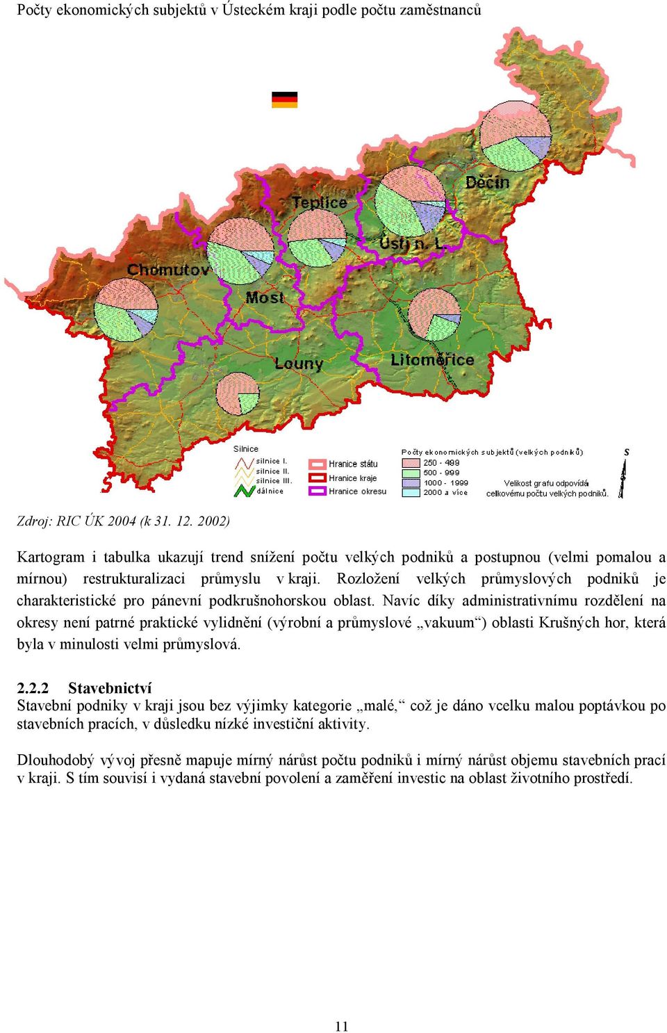 ozložení velkých průmyslových podniků je charakteristické pro pánevní podkrušnohorskou oblast.