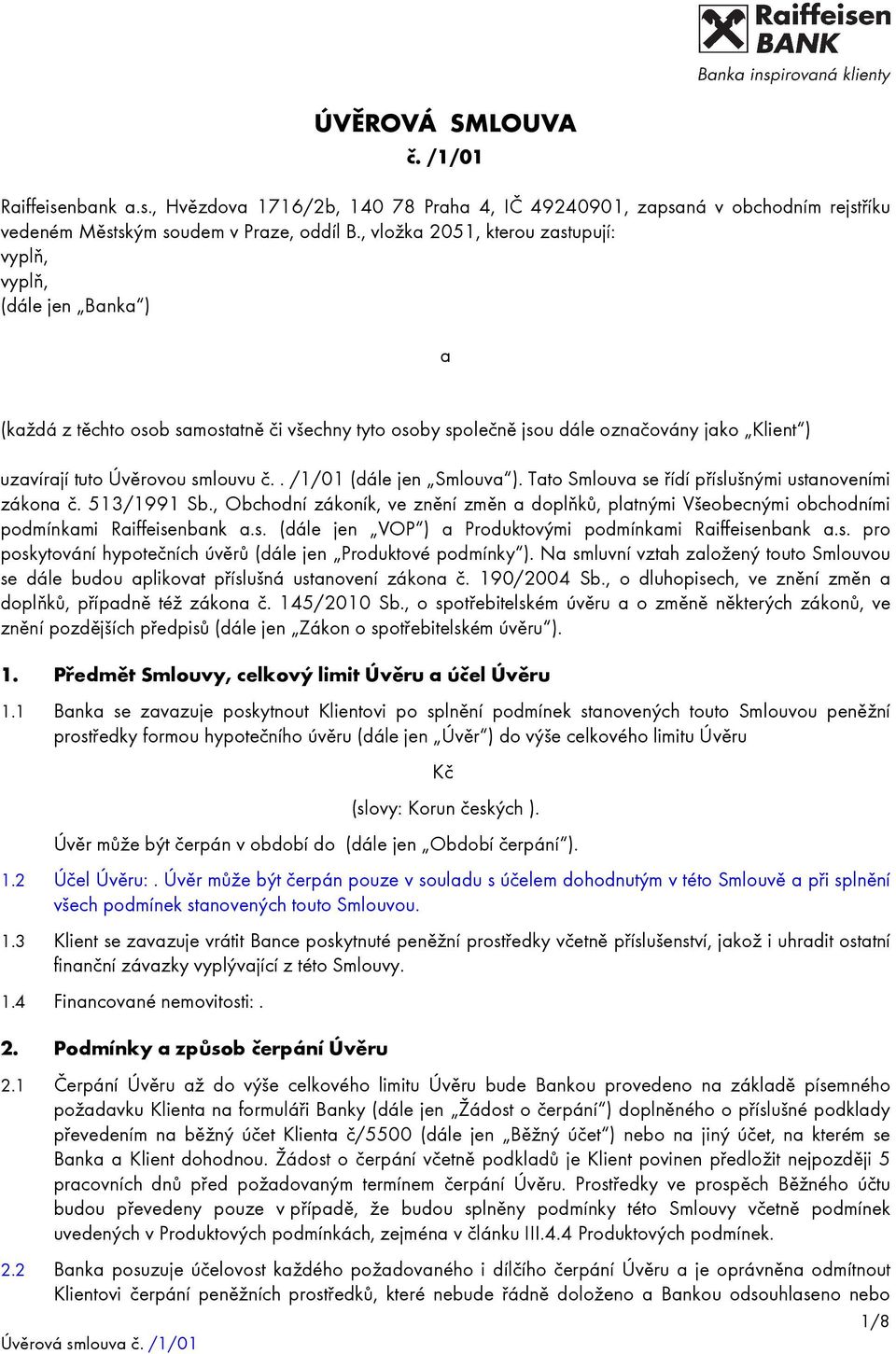 . /1/01 (dále jen Smlouva ). Tato Smlouva se řídí příslušnými ustanoveními zákona č. 513/1991 Sb.