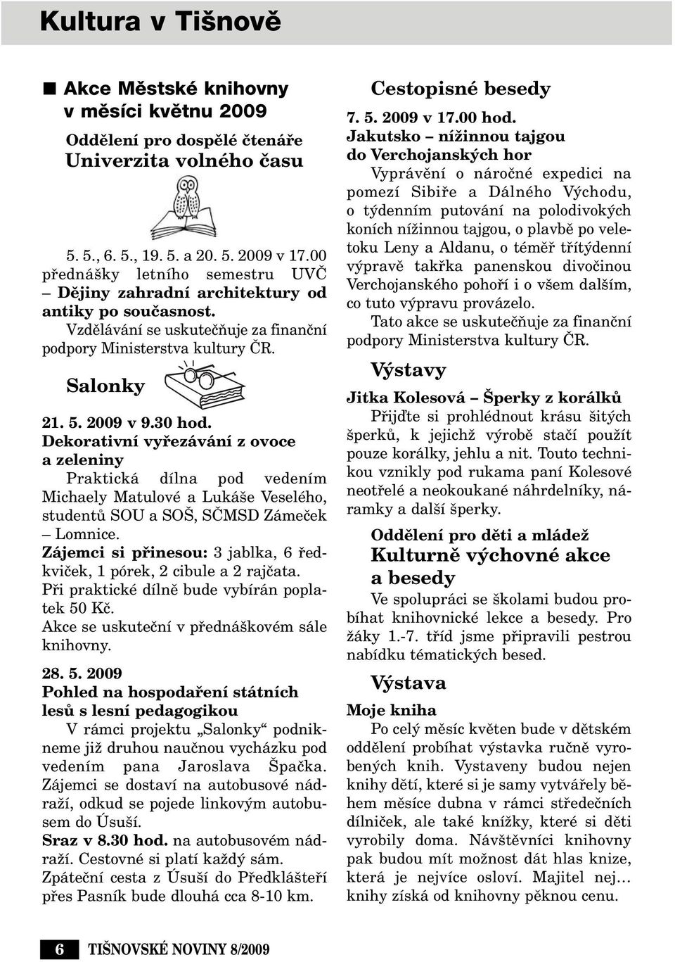 Dekorativní vyfiezávání z ovoce a zeleniny Praktická dílna pod vedením Michaely Matulové a Luká e Veselého, studentû SOU a SO, SâMSD Zámeãek Lomnice.