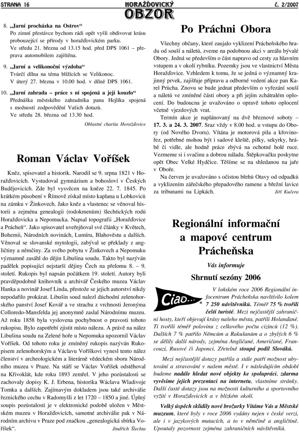 Ve støedu 28. bøezna od 13.30 hod. Oblastní charita Horaāïovice Roman Václav Voøíšek Knìz, spisovatel a historik. Narodil se 9. srpna 1821 v Horaāïovicích.