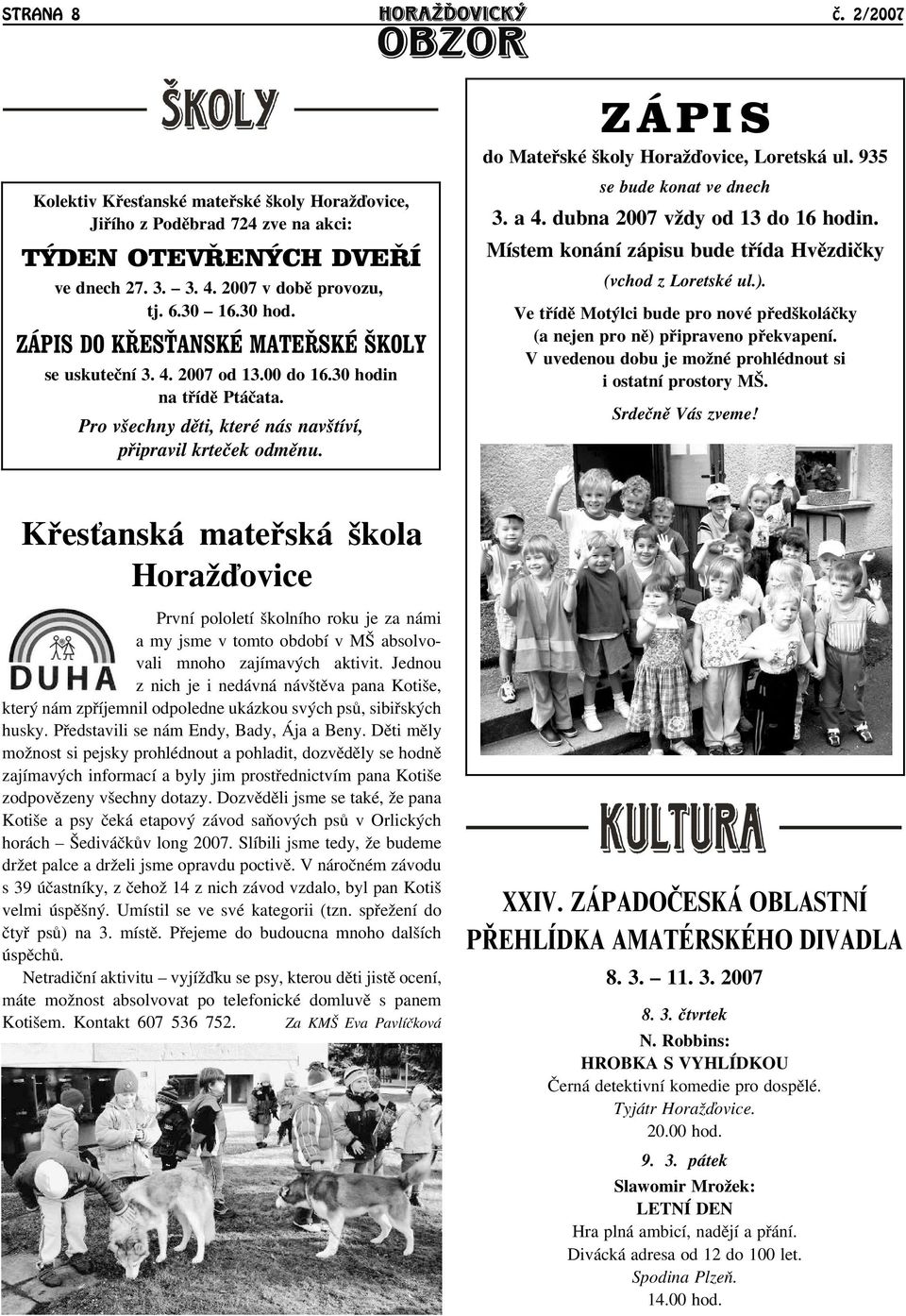 ZÁPIS do Mateøské školy Horaāïovice, Loretská ul. 935 se bude konat ve dnech 3. a 4. dubna 2007 vādy od 13 do 16 hodin. Místem konání zápisu bude tøída Hvìzdièky (vchod z Loretské ul.).