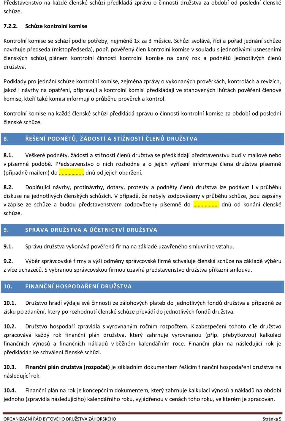 pověřený člen kontrolní komise v souladu s jednotlivými usneseními členských schůzí, plánem kontrolní činnosti kontrolní komise na daný rok a podnětů jednotlivých členů družstva.