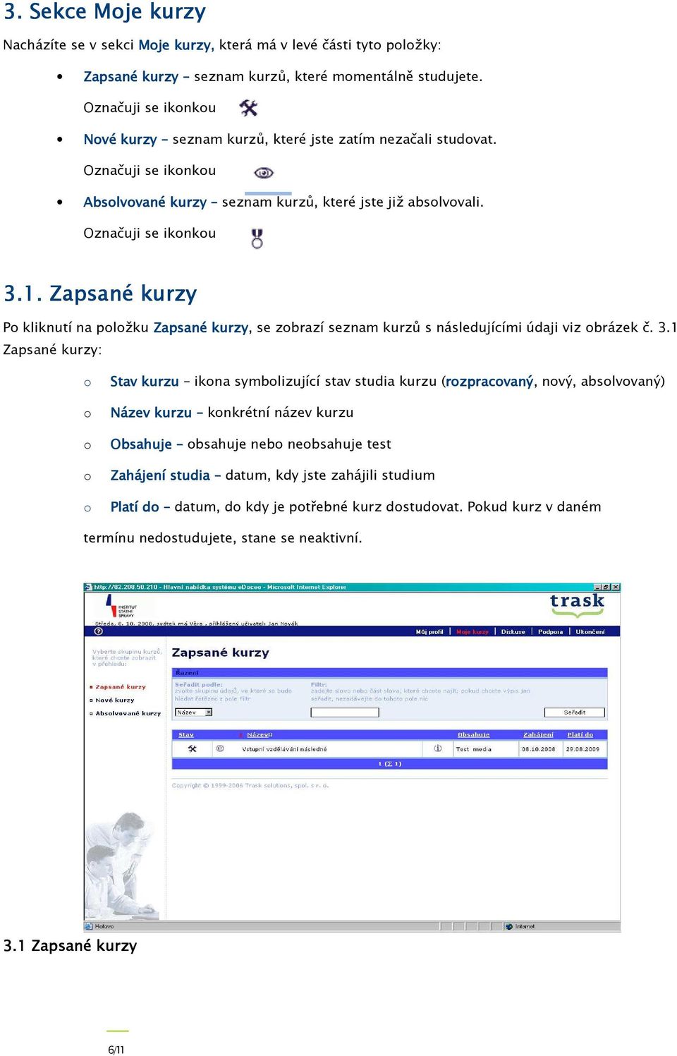 Zapsané kurzy Po kliknutí na položku Zapsané kurzy, se zobrazí seznam kurzů s následujícími údaji viz obrázek č. 3.