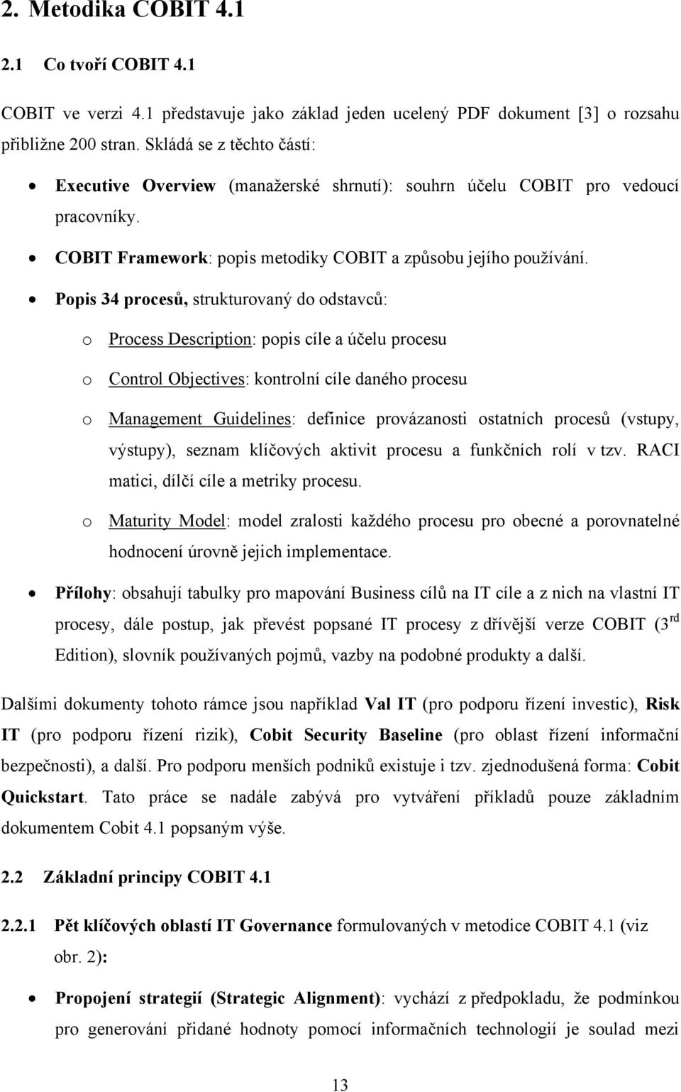 Popis 34 procesů, strukturovaný do odstavců: o Process Description: popis cíle a účelu procesu o Control Objectives: kontrolní cíle daného procesu o Management Guidelines: definice provázanosti