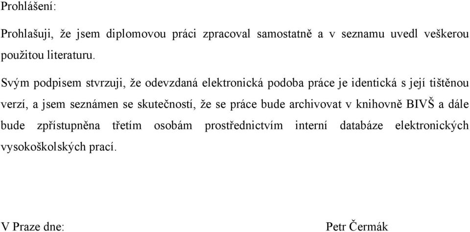 Svým podpisem stvrzuji, že odevzdaná elektronická podoba práce je identická s její tištěnou verzí, a jsem