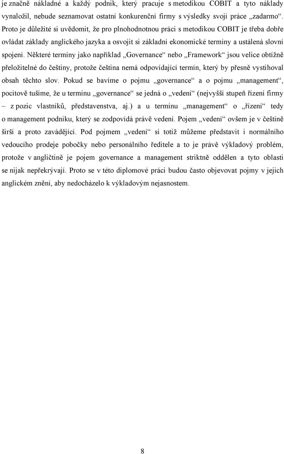 Některé termíny jako například Governance nebo Framework jsou velice obtížně přeložitelné do češtiny, protože čeština nemá odpovídající termín, který by přesně vystihoval obsah těchto slov.