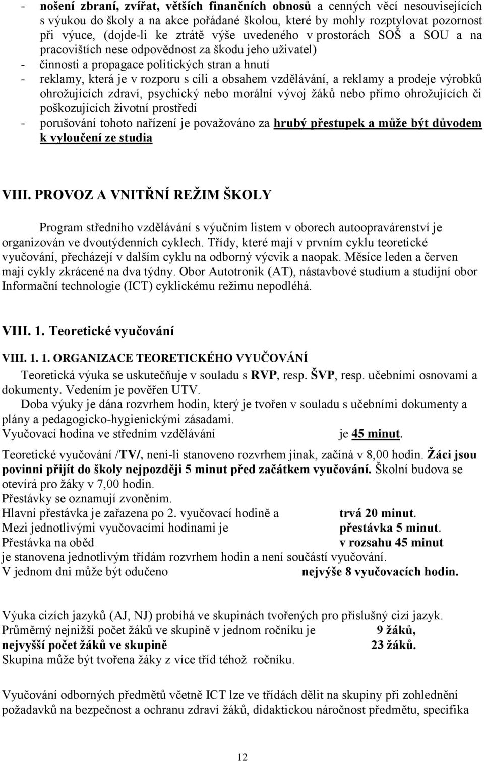 a reklamy a prodeje výrobků ohroţujících zdraví, psychický nebo morální vývoj ţáků nebo přímo ohroţujících či poškozujících ţivotní prostředí - porušování tohoto nařízení je povaţováno za hrubý