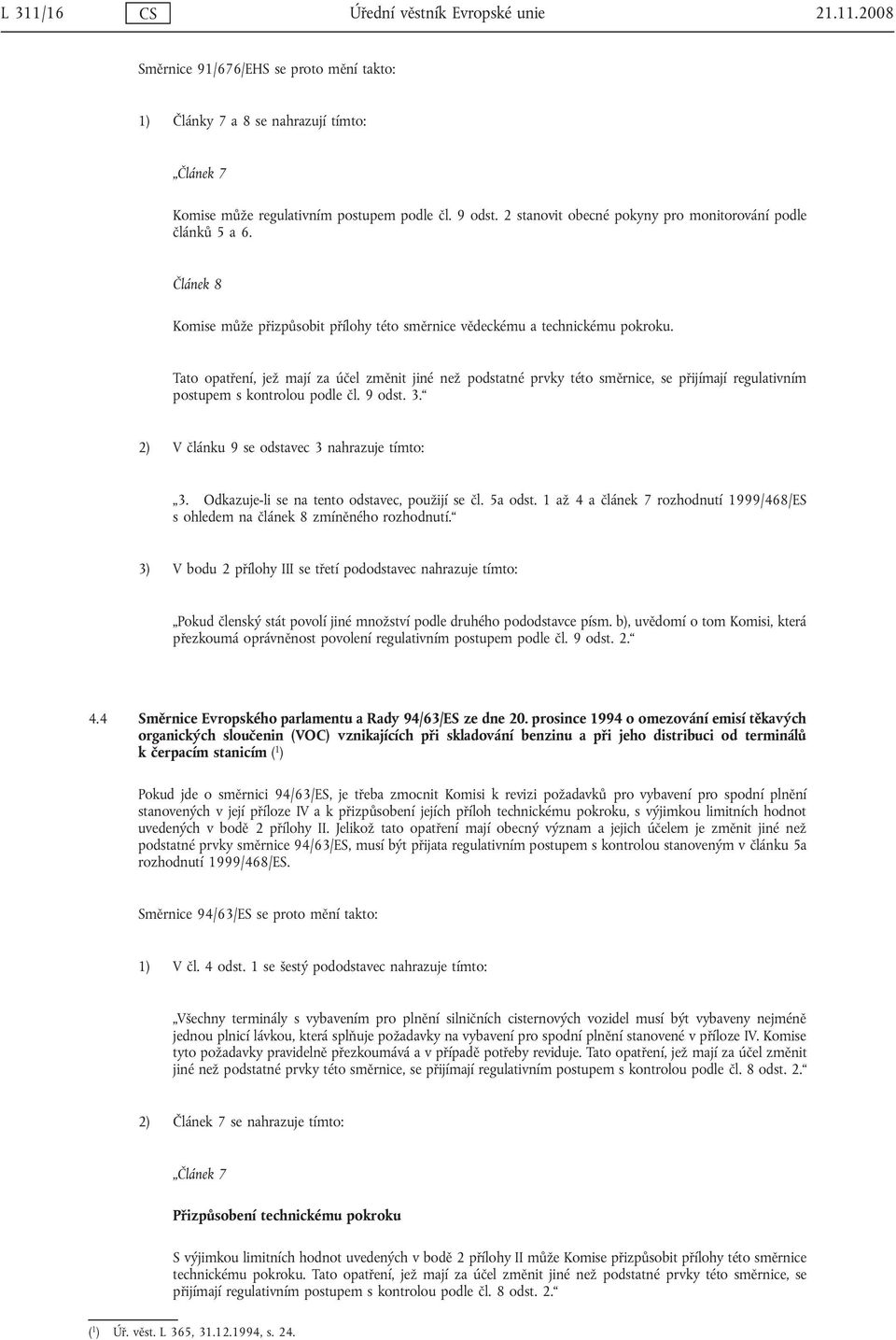 Tato opatření, jež mají za účel změnit jiné než podstatné prvky této směrnice, se přijímají regulativním postupem s kontrolou podle čl. 9 odst. 3. 2) V článku 9 se odstavec 3 nahrazuje tímto: 3.