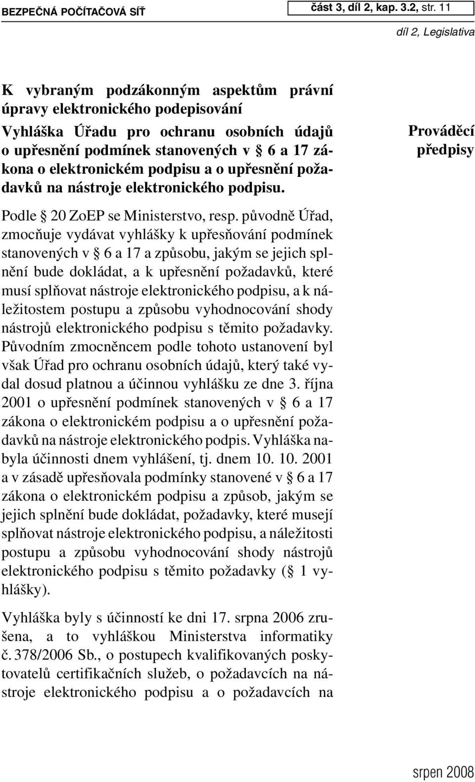 upřesnění požadavků na nástroje elektronického podpisu. Podle 20 ZoEP se Ministerstvo, resp.