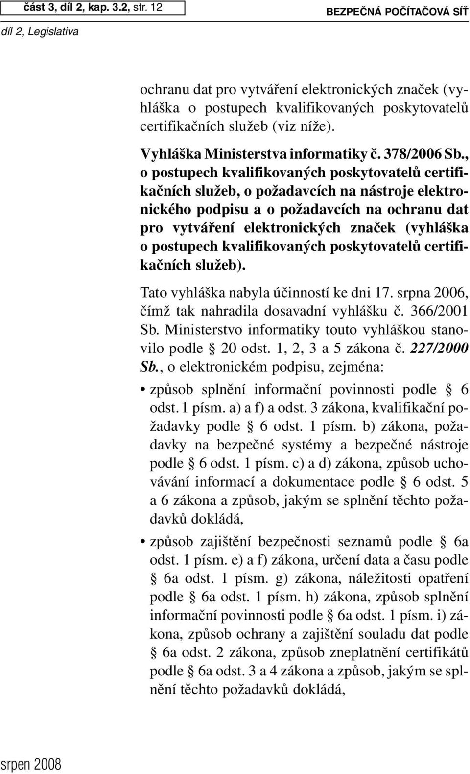 , o postupech kvalifikovaných poskytovatelů certifikačních služeb, o požadavcích na nástroje elektronického podpisu a o požadavcích na ochranu dat pro vytváření elektronických značek (vyhláška o