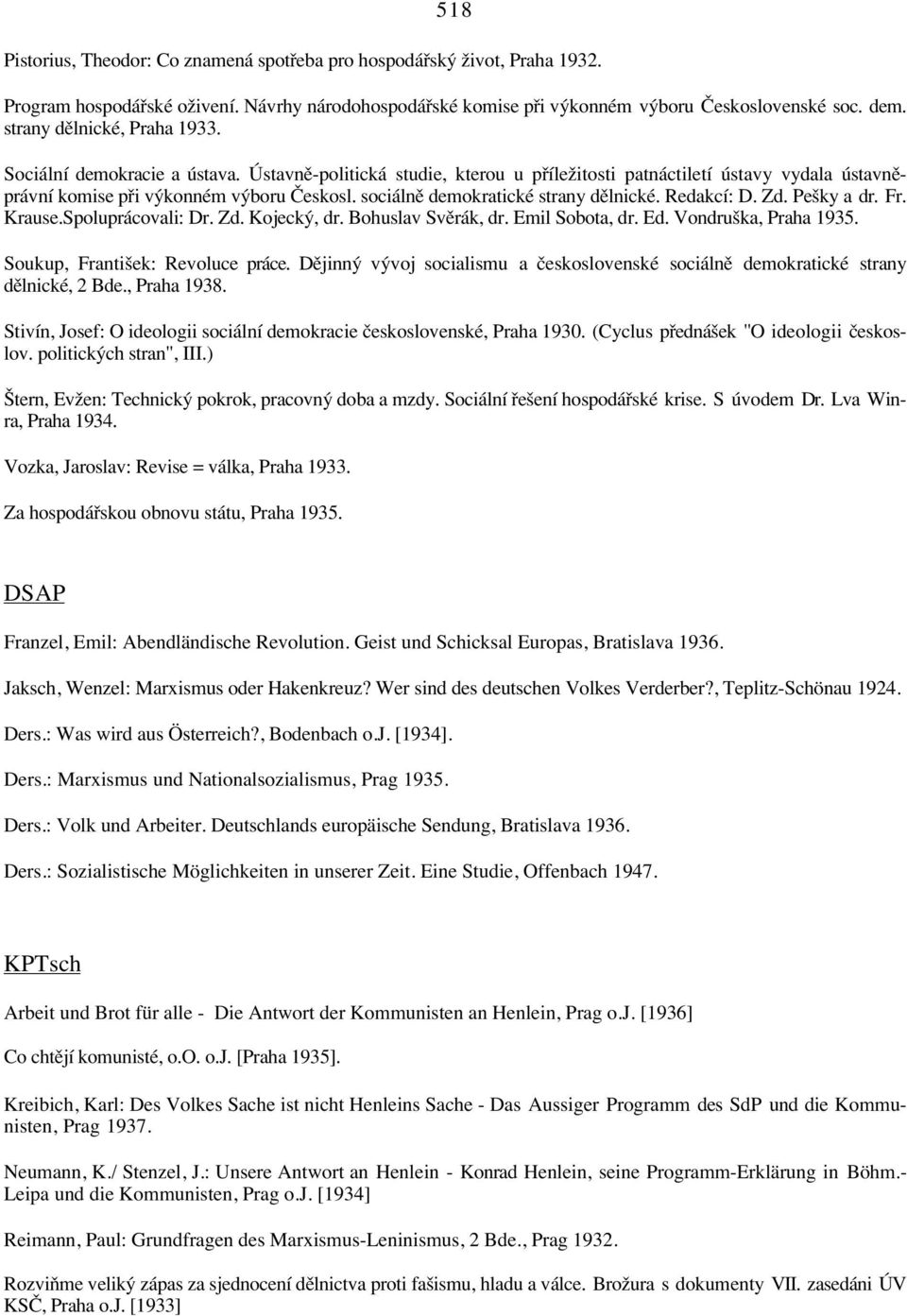 sociálnπ demokratické strany dπlnické. Redakcí: D. Zd. Pe ky a dr. Fr. Krause.Spoluprácovali: Dr. Zd. Kojeck, dr. Bohuslav Svπrák, dr. Emil Sobota, dr. Ed. Vondru ka, Praha 1935.