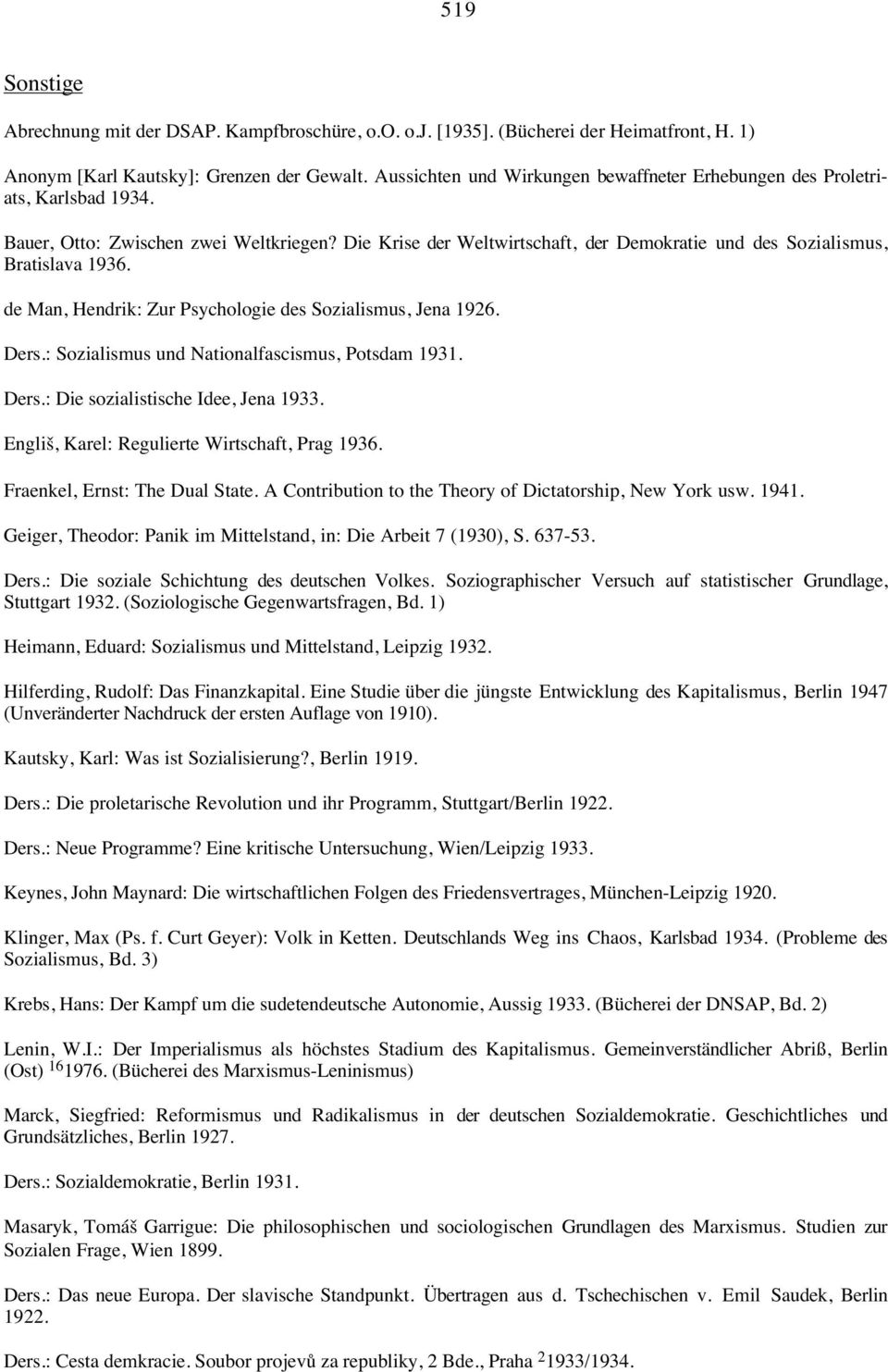 Die Krise der Weltwirtschaft, der Demokratie und des Sozialismus, Bratislava 1936. de Man, Hendrik: Zur Psychologie des Sozialismus, Jena 1926. Ders.: Sozialismus und Nationalfascismus, Potsdam 1931.