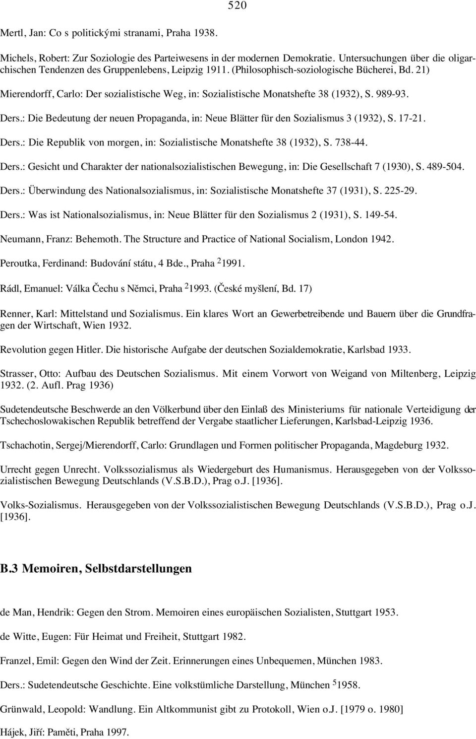 21) Mierendorff, Carlo: Der sozialistische Weg, in: Sozialistische Monatshefte 38 (1932), S. 989-93. Ders.: Die Bedeutung der neuen Propaganda, in: Neue Blätter für den Sozialismus 3 (1932), S. 17-21.