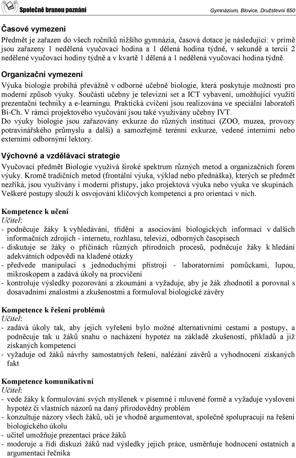 Organizační vymezení Výuka biologie probíhá převážně v odborné učebně biologie, která poskytuje možnosti pro moderní způsob výuky.