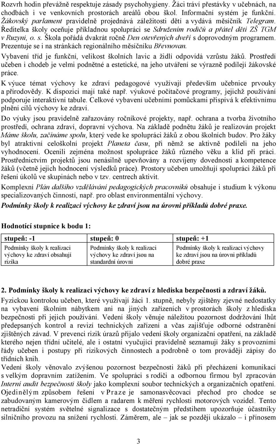 Prezentuje se i na stránkách regionálního měsíčníku Břevnovan. Vybavení tříd je funkční, velikost školních lavic a židlí odpovídá vzrůstu žáků.