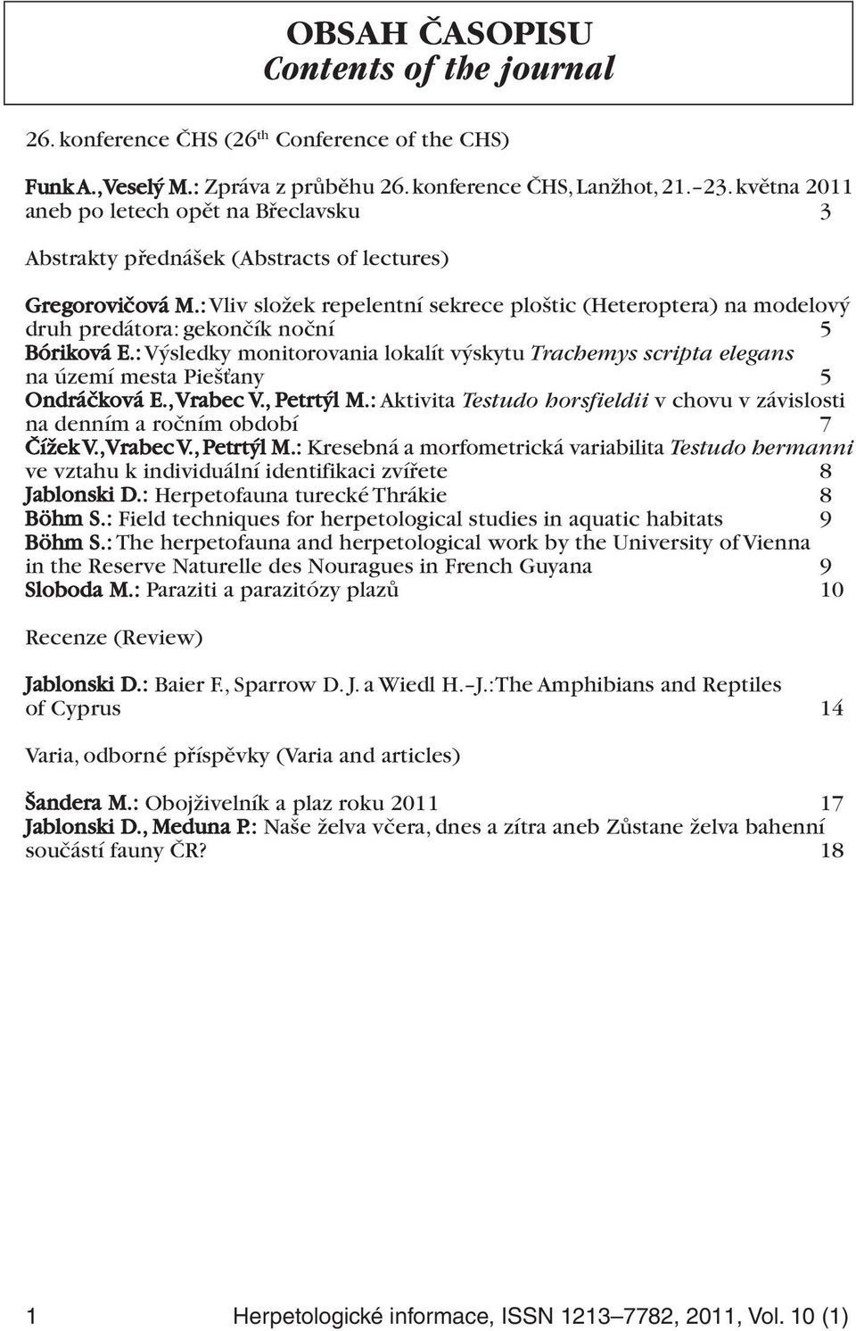 : Vliv složek repelentní sekrece ploštic (Heteroptera) na modelový druh predátora: gekončík noční 5 Bóriková E.