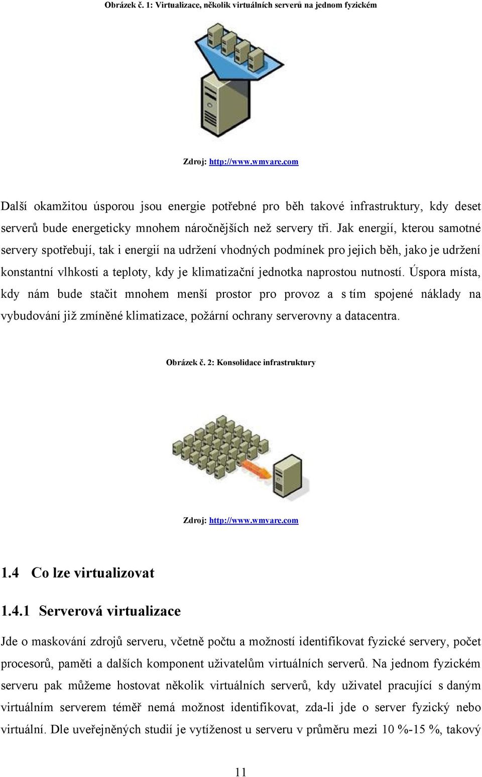 Jak energií, kterou samotné servery spotřebují, tak i energií na udržení vhodných podmínek pro jejich běh, jako je udržení konstantní vlhkosti a teploty, kdy je klimatizační jednotka naprostou