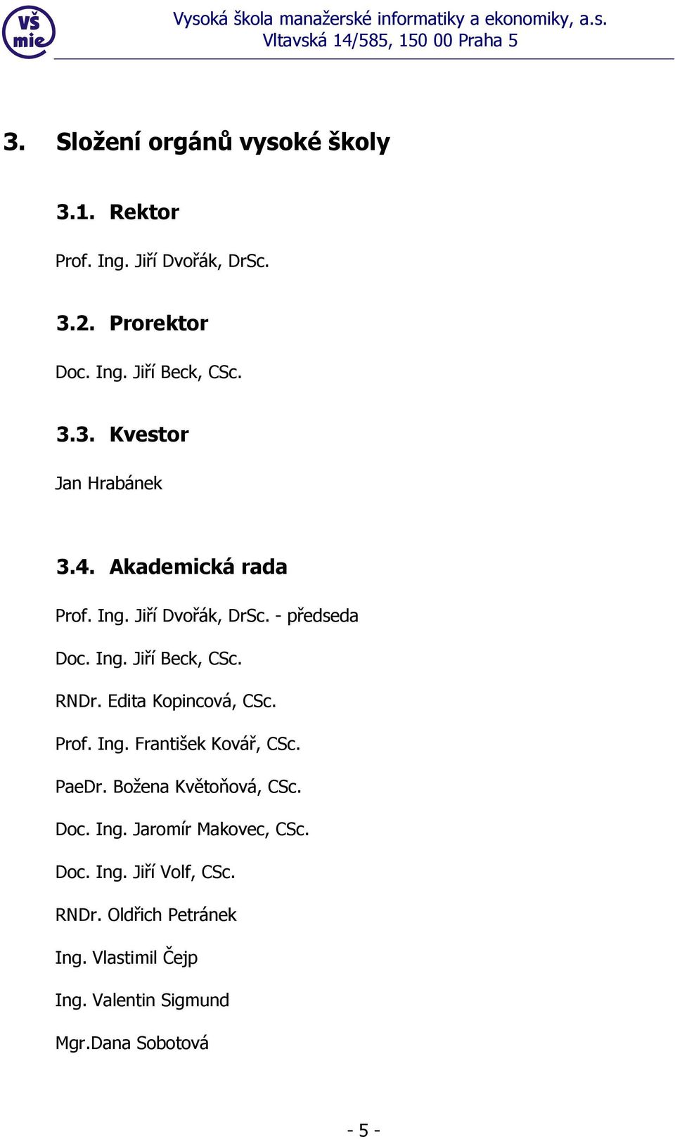 Prof. Ing. František Kovář, CSc. PaeDr. Božena Květoňová, CSc. Doc. Ing. Jaromír Makovec, CSc. Doc. Ing. Jiří Volf, CSc.