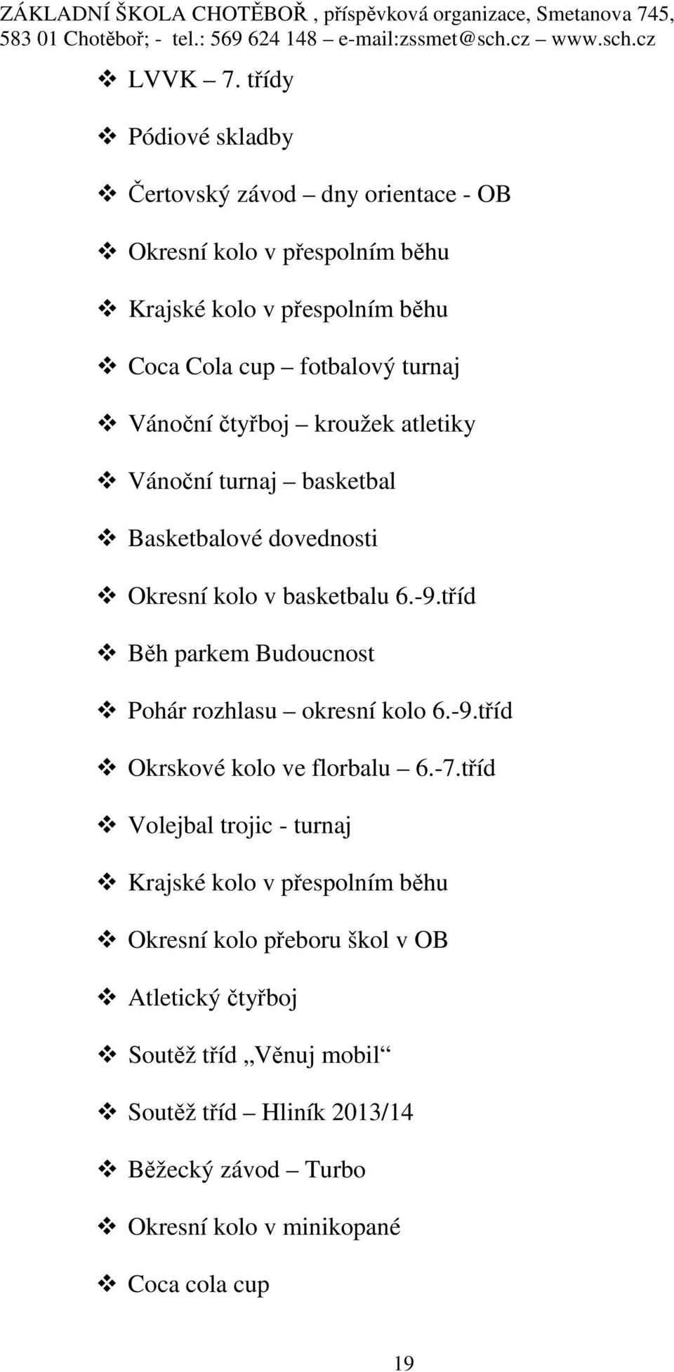 turnaj Vánoční čtyřboj kroužek atletiky Vánoční turnaj basketbal Basketbalové dovednosti Okresní kolo v basketbalu 6.-9.