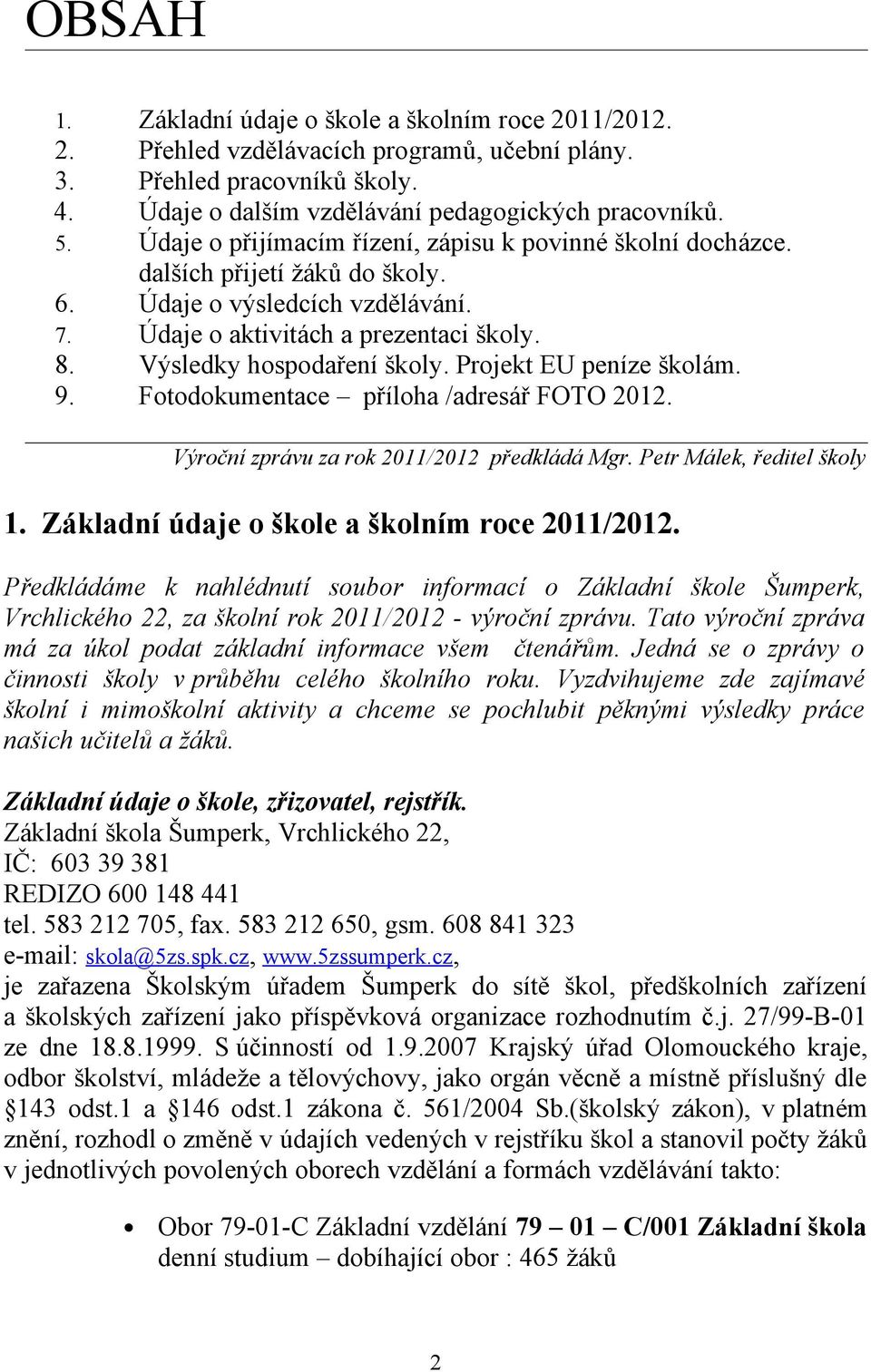 Projekt EU peníze školám. 9. Fotodokumentace příloha /adresář FOTO 2012. Výroční zprávu za rok 2011/2012 předkládá Mgr. Petr Málek, ředitel školy 1. Základní údaje o škole a školním roce 2011/2012.