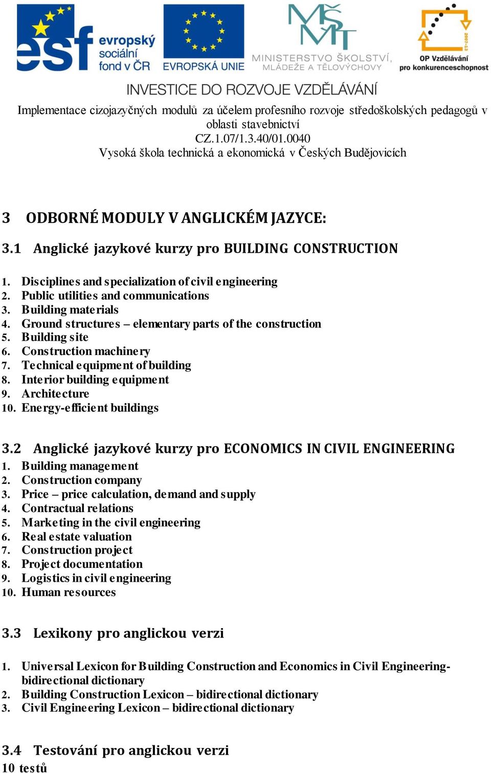 Architecture 10. Energy-efficient buildings 3.2 Anglické jazykové kurzy pro ECONOMICS IN CIVIL ENGINEERING 1. Building management 2. Construction company 3.