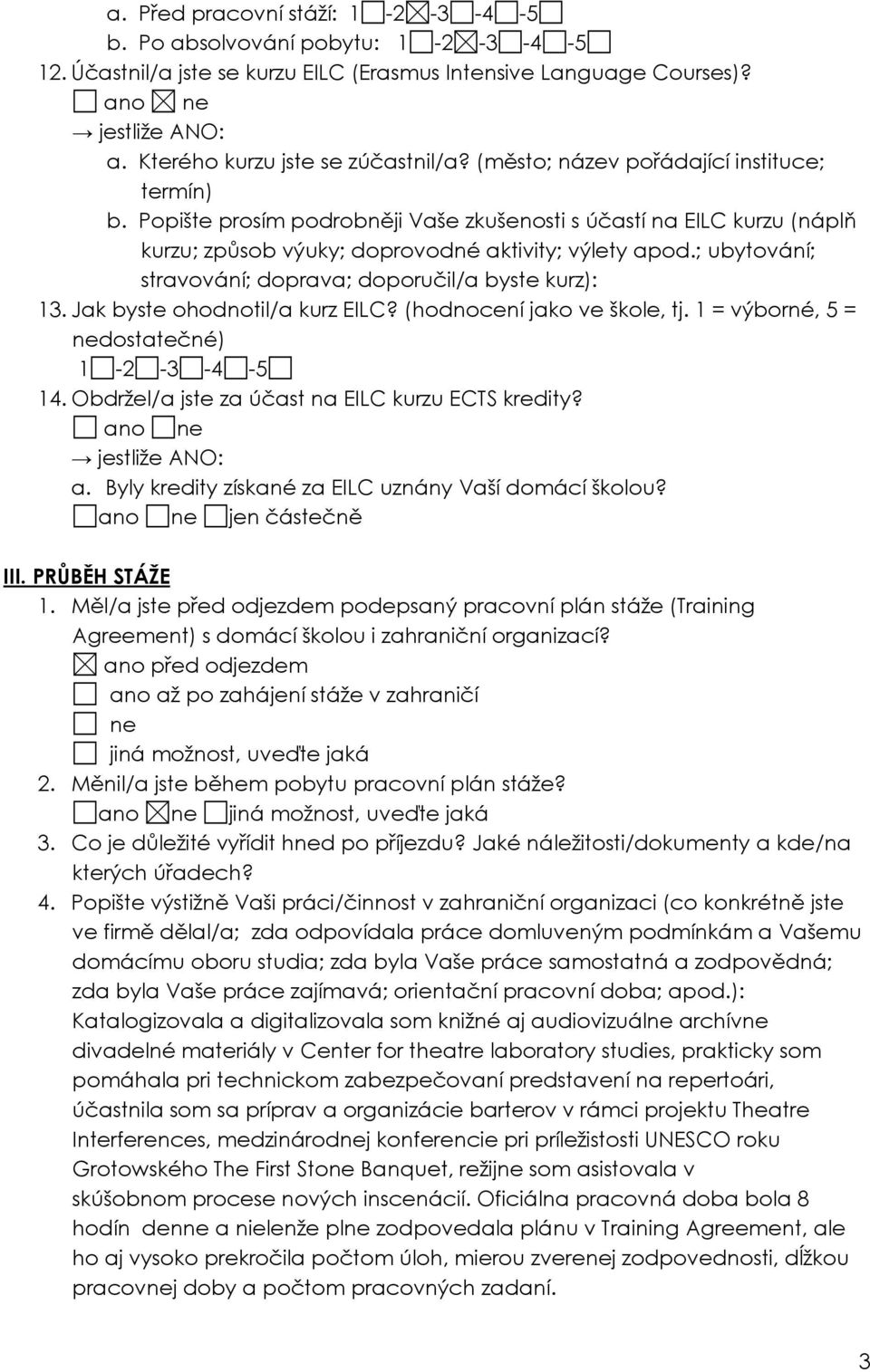 ; ubytování; stravování; doprava; doporučil/a byste kurz): 13. Jak byste ohodnotil/a kurz EILC? (hodnocení jako ve škole, tj. 1 = výborné, 5 = nedostatečné) 14.