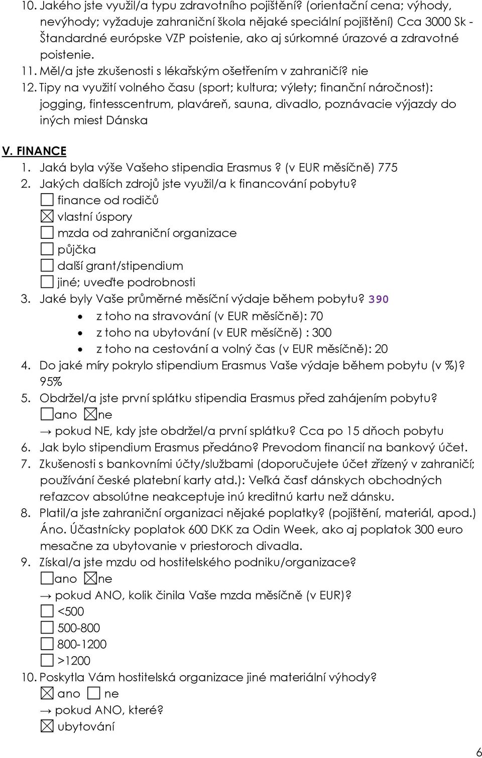 Měl/a jste zkušenosti s lékařským ošetřením v zahraničí? nie 12.