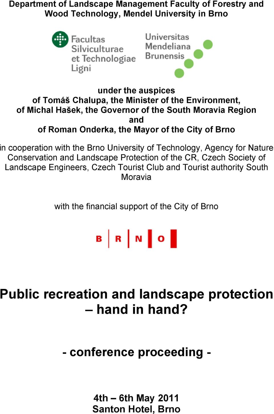 Technology, Agency for Nature Conservation and Landscape Protection of the CR, Czech Society of Landscape Engineers, Czech Tourist Club and Tourist authority South