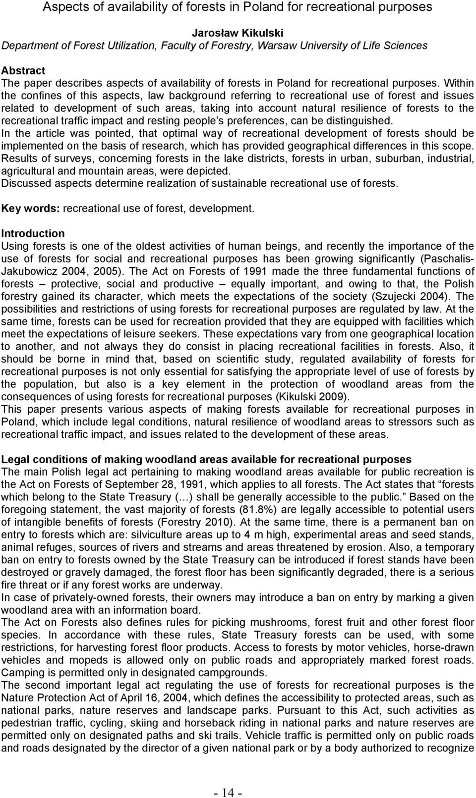 Within the confines of this aspects, law background referring to recreational use of forest and issues related to development of such areas, taking into account natural resilience of forests to the