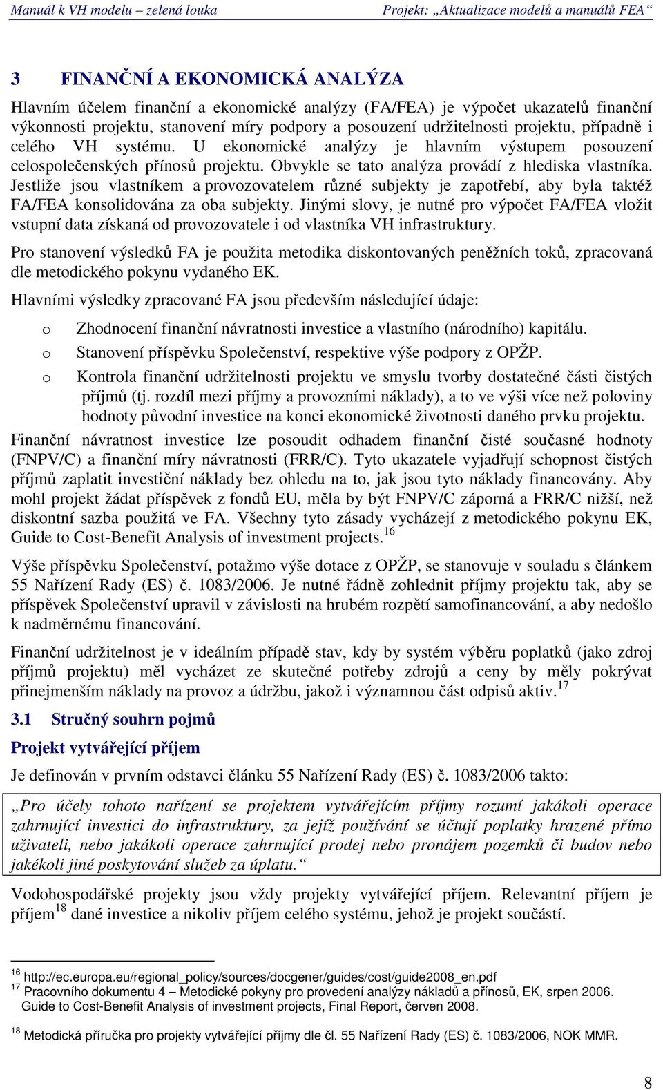 Obvykle se tat analýza prvádí z hlediska vlastníka. Jestliže jsu vlastníkem a prvzvatelem různé subjekty je zaptřebí, aby byla taktéž FA/FEA knslidvána za ba subjekty.