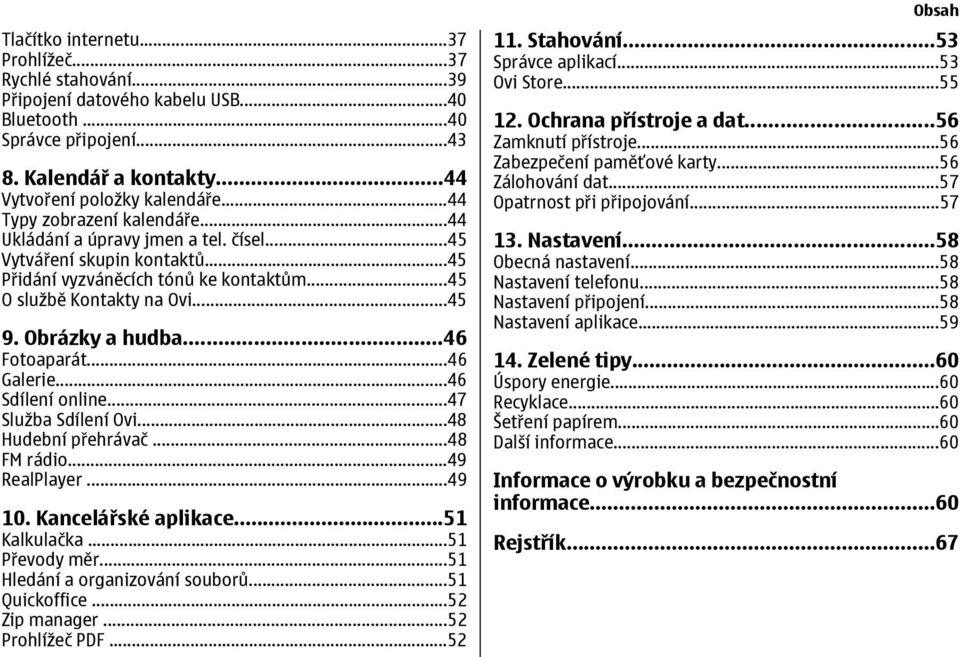 ..46 Fotoaparát...46 Galerie...46 Sdílení online...47 Služba Sdílení Ovi...48 Hudební přehrávač...48 FM rádio...49 RealPlayer...49 10. Kancelářské aplikace...51 Kalkulačka...51 Převody měr.